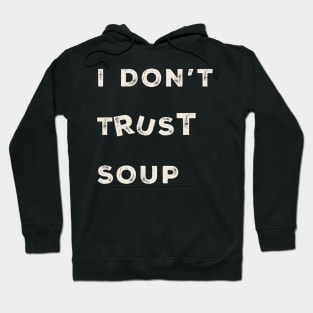 i-dont-trust-soup Hoodie